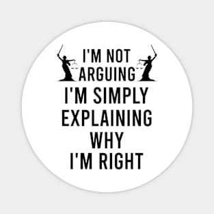 I'm not arguing I'm simply explaining why I'm right Magnet